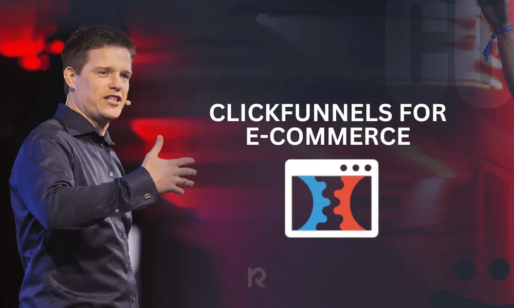 ClickFunnels for Ecommerce: How To Use Sales Funnels To Sell More Products